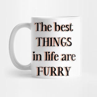 The best things in life are furry Mug